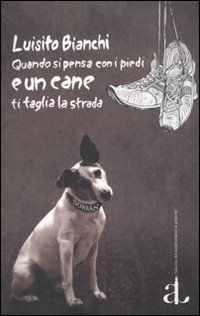9788883252655 - Quando si pensa con i piedi e un cane ti taglia la strada