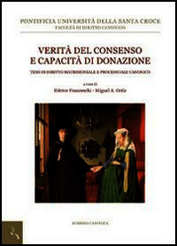 9788883332012 - Verità del consenso e capacità di donazione. Temi di diritto canonico matrimoniale e processuale