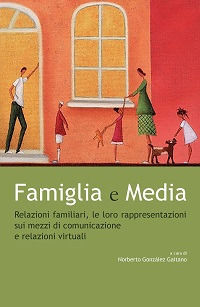 9788883334825 - Famiglia e Media. Relazioni familiari, le loro rappresentazioni sui mezzi di comunicazione e relazioni virtuali