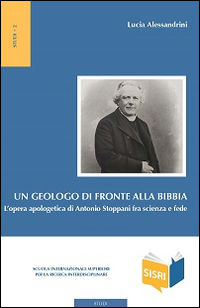 9788883335747 - Un geologo di fronte alla Bibbia. L'opera apologetica di Antonio Stoppani tra scienza e fede