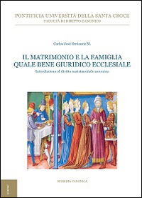 9788883335778 - Il matrimonio e la famiglia quale bene giuridico ecclesiale. Introduzione al diritto matrimoniale canonico