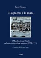 9788883344992 - «La puerta a la mar». Il marchesato del Finale nel sistema imperiale spagnolo (1571-1713)