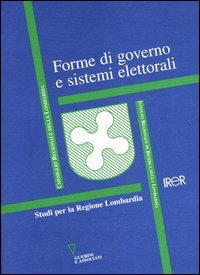 9788883356032 - Forme di governo e sistemi elettorali. Studi per la Regione Lombardia