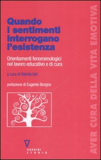 9788883357787 - Quando i sentimenti interrogano l'esistenza. Orientamenti fenomenologici nel lavoro educativo e di cura