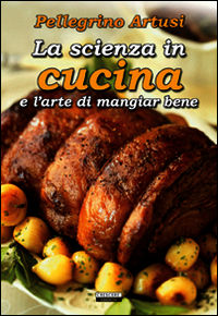 9788883371837 - La scienza in cucina e l'arte di mangiare bene. Ediz. integrale