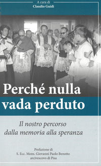9788883417610 - Perché nulla vada perduto. Il nostro percorso dalla memoria alla speranza