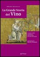 9788883424830 - La grande storia del vino. Tra mito e realtà, l'evoluzione della bevanda più antica del mondo