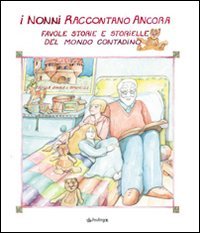 9788883424953 - I nonni raccontano ancora. Favole, storie e storielle del mondo contadino