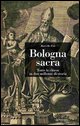 9788883425127 - Bologna sacra. Tutte le chiese in due millenni di storia. Ediz. illustrata