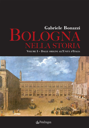 9788883428852 - Bologna nella storia: Dalle origini all'Unità d'Italia-Dall'Unità d'Italia agli anni Duemila