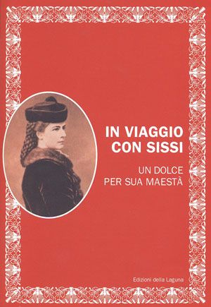 9788883452147 - In viaggio con Sissi. Un dolce per sua maestà