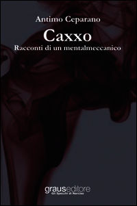 9788883464782 - Caxxo. Racconti di un mentalmeccanico
