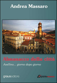 9788883465307 - Almanacco della città. Avellino... giorno dopo giorno