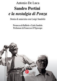 9788883468483 - Sandro Pertini e la nostalgia di Ponza. Storia di amicizia con Luigi Sandolo