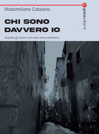 9788883469626 - Chi sono davvero io. Quando gli uomini non sono come sembrano