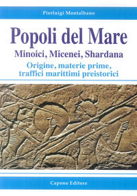 9788883492211 - Popoli del mare. Minoici, Micenei, Shardana. Origine, materie prime, traffici marittimi preistorici