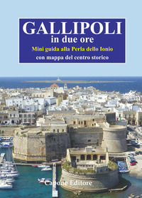 9788883492266 - Gallipoli in due ore. Mini guida alla perla dello Ionio. Con mappa del centro storico