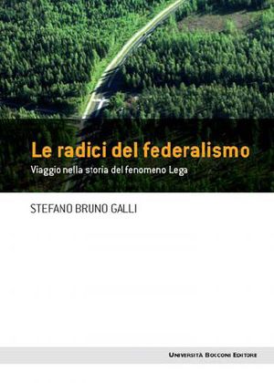 9788883501906 - Le radici del federalismo. Viaggio nella storia ideologica del fenomeno Lega