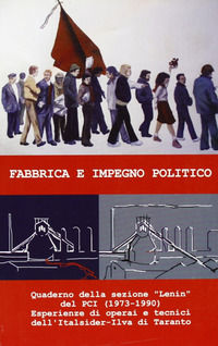 9788883511110 - Fabbrica e impegno politico. Quaderno della sez. Lenin del PCI (1973-1990). Esperienze di operai e tecnici dell'Italside