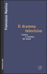 9788883534713 - Il dramma televisivo. L'autore e l'estetica del mezzo