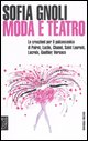 9788883536069 - Moda e teatro. Le creazioni per il palcoscenico di Poiret, Lucile, Chanel, Saint Laurent, Lacroix, Gaultier, Versace