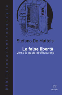 9788883537493 - Le false libertà. Verso la postglobalizzazione