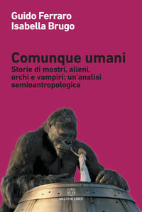 9788883537851 - Comunque umani. Storie di mostri, alieni, orchi e vampiri: un'analisi semioantropologica. Nuova ediz.