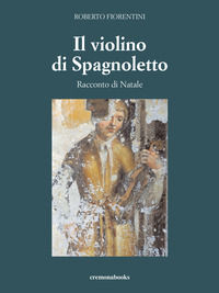 9788883592188 - Il violino di Spagnoletto. Racconto di Natale