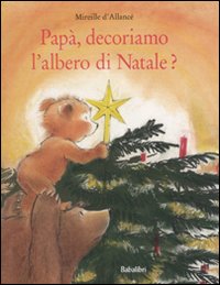 9788883621581 - Papà, decoriamo l'albero di Natale? Ediz. illustrata