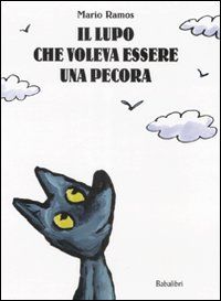 9788883621819 - Il lupo che voleva essere una pecora. Ediz. illustrata