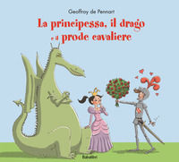 9788883621895 - La principessa, il drago e il prode cavaliere. Ediz. a colori