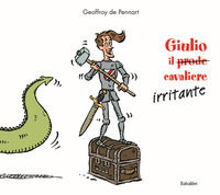 9788883623004 - Giulio il (prode) cavaliere irritante. Ediz. a colori