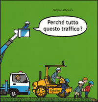 9788883623509 - Perché tutto questo traffico? Ediz. illustrata