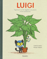 9788883624056 - Luigi. Il giorno in cui ho regalato una pianta a uno sconosciuto. Ediz. a colori