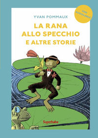 9788883626036 - La rana allo specchio e altre storie. Prime letture. Ediz. illustrata