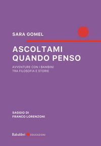 9788883627453 - Ascoltami quando penso. Avventure con i bambini tra filosofia e storie