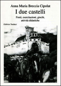 9788883880384 - I due castelli. Fonti, esercitazioni, giochi, attività didattiche