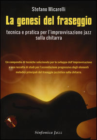 9788884002969 - La genesi del fraseggio. Tecnica e pratica per l'improvvisazione jazz sulla chitarra. Con CD-Audio