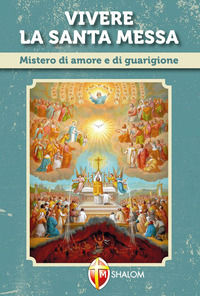 9788884041579 - Vivere la santa messa. Mistero di amore e di guarigione