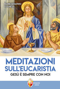 9788884043719 - Meditazioni sull'eucaristia. Gesù è sempre con noi