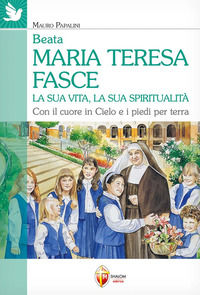 9788884043795 - Beata Maria Teresa Fasce. La sua vita, la sua spiritualità. Con il cuore in Cielo e i piedi per terra