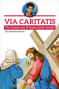 9788884046963 - Via Caritatis. Via Crucis con il beato Carlo Acutis