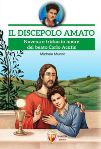 9788884046987 - Il discepolo amato. Novena e triduo in onore del beato Carlo Acutis