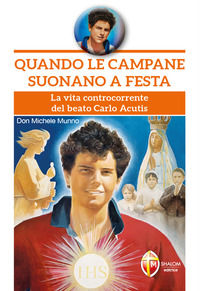 9788884047717 - Quando le campane suonano a festa. La vita controcorrente del beato Carlo Acutis