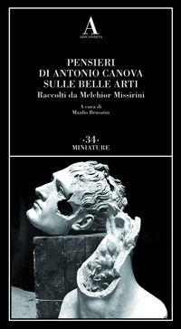 9788884167972 - Pensieri di Antonio Canova sulle belle arti. Raccolti da Melchior Missirini