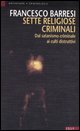 9788884211491 - Sette religiose criminali. Dal satanismo criminale ai culti distruttivi