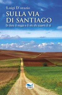 9788884213853 - Sulla via di Santiago. Un diario di viaggio e di vita alla scoperta di sé