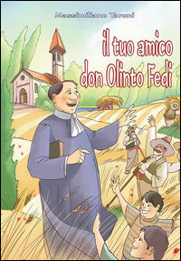 9788884241757 - Il tuo amico don Olinto Fedi fondatore delle Suore Francescane dell'Immacolata
