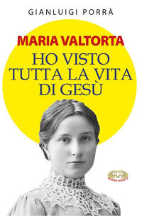 9788884248596 - Maria Valtorta. Ho visto tutta la vita di Gesù
