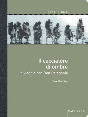 9788884272256 - Il cacciatore di ombre. In viaggio con don Patagonia